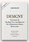 DESIGNY     The Story Of The Rise, Fall and Rebound Of A Democratic Design Revolution