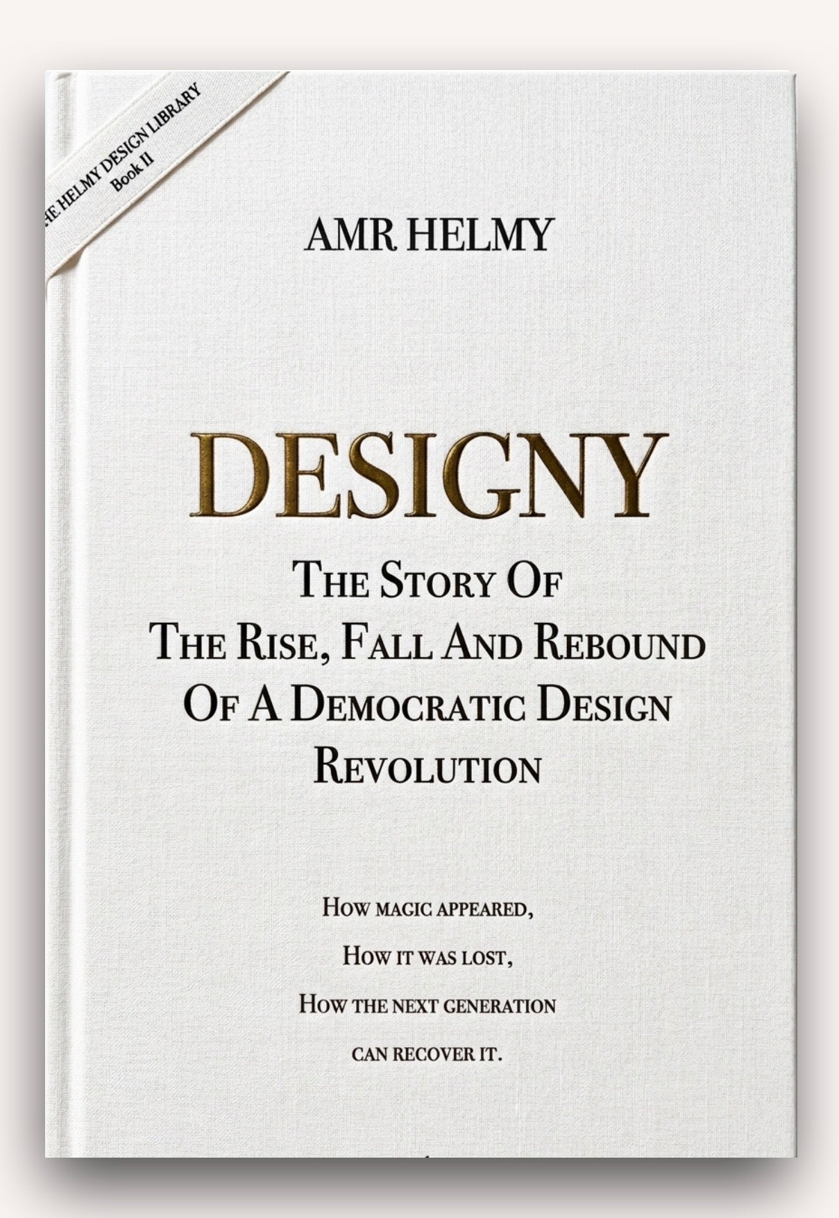 DESIGNY     The Story Of The Rise, Fall and Rebound Of A Democratic Design Revolution